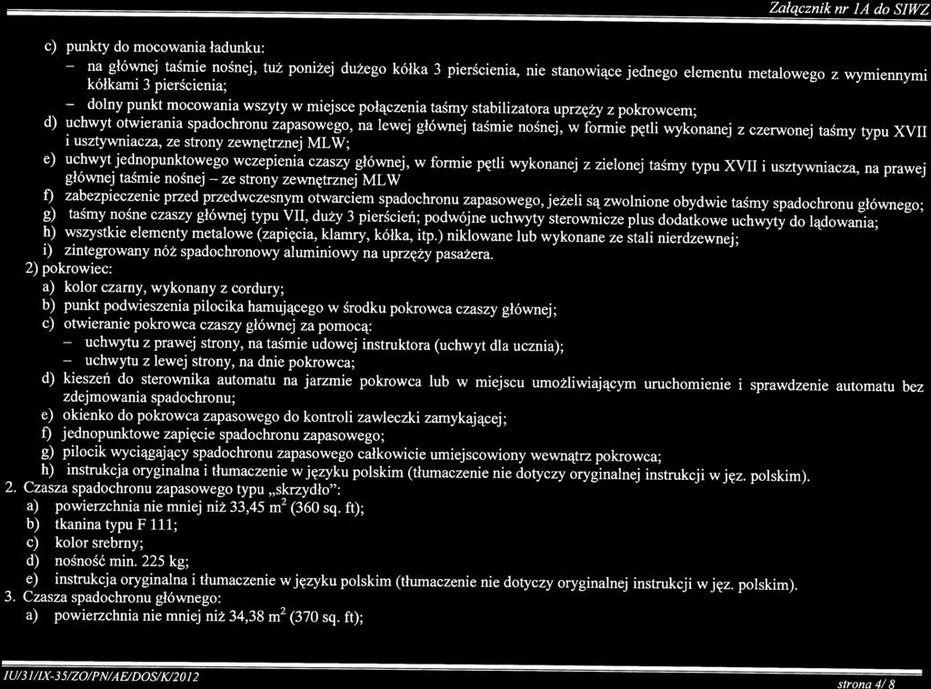 na dolny uchwytu uchwytu ze Załącznik nr JA do SIWZ IU/3 1/IX3 5/ZO/PN/A E/DOS/K/ O 1 strona 4/8 c) punkty do mocowania ładunku: głównej taśmie nośnej, tuż poniżej dużego kółka 3 pierścienia, nie