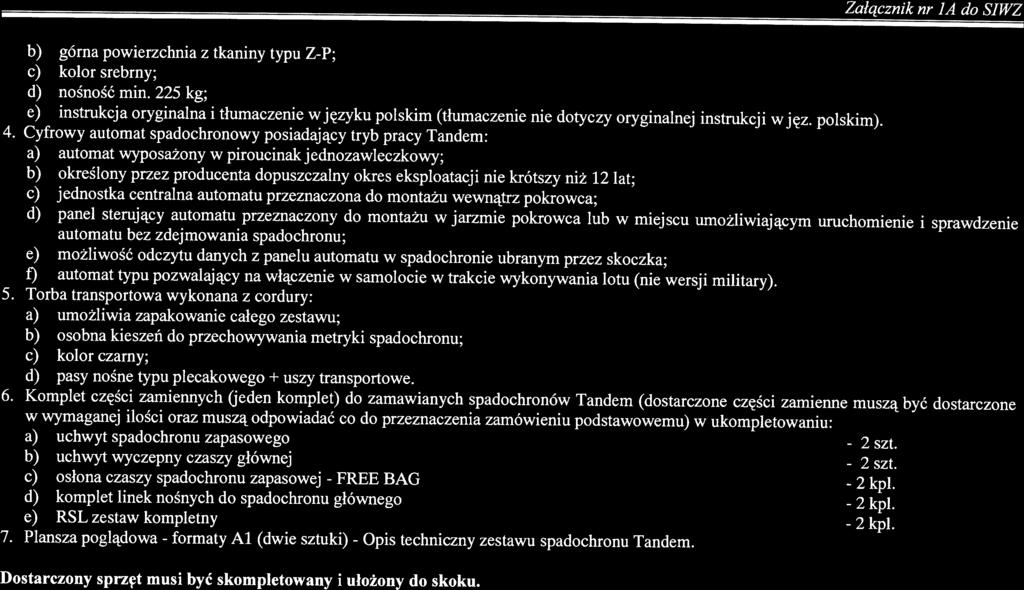 Załącznik nr JA do SIWZ IU/3 1/IX35/ZO/PN/A E/DOS/K/01 strona 5/8 b) górna powierzchnia z tkaniny typu ZP; c) kolor srebrny; d) nośność min.