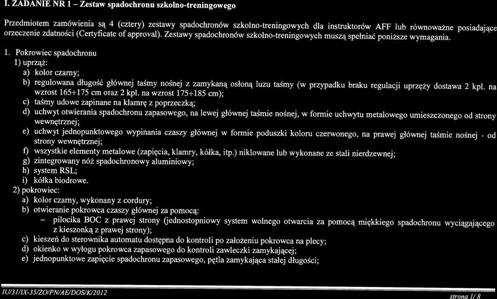 Załącznik nr JA do SIWZ Przedmiotem zamówienia są 4 cztery) zestawy spadochronów szkolnotreningowych dla instruktorów AFF lub równoważne posiadające orzeczenie zdatności Certyficate of approyai).