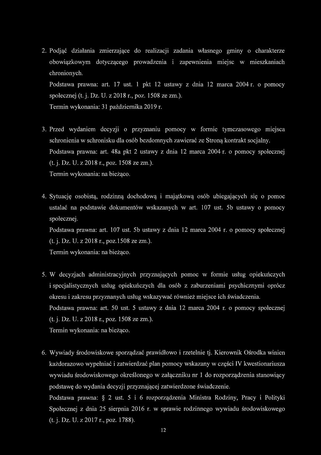 Przed wydaniem decyzji o przyznaniu pomocy w formie tymczasowego miejsca schronienia w schronisku dla osób bezdomnych zawierać ze Stroną kontrakt socjalny. Podstawa prawna: art.