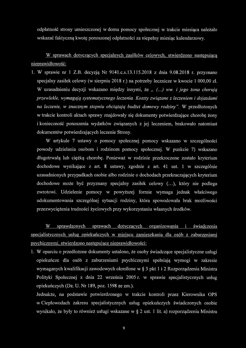 przyznano specjalny zasiłek celowy (w sieipniu 2018 r.) na potrzeby lecznicze w kwocie 1 000,00 zł. W uzasadnieniu decyzji wskazano między innymi, że (...) ww.