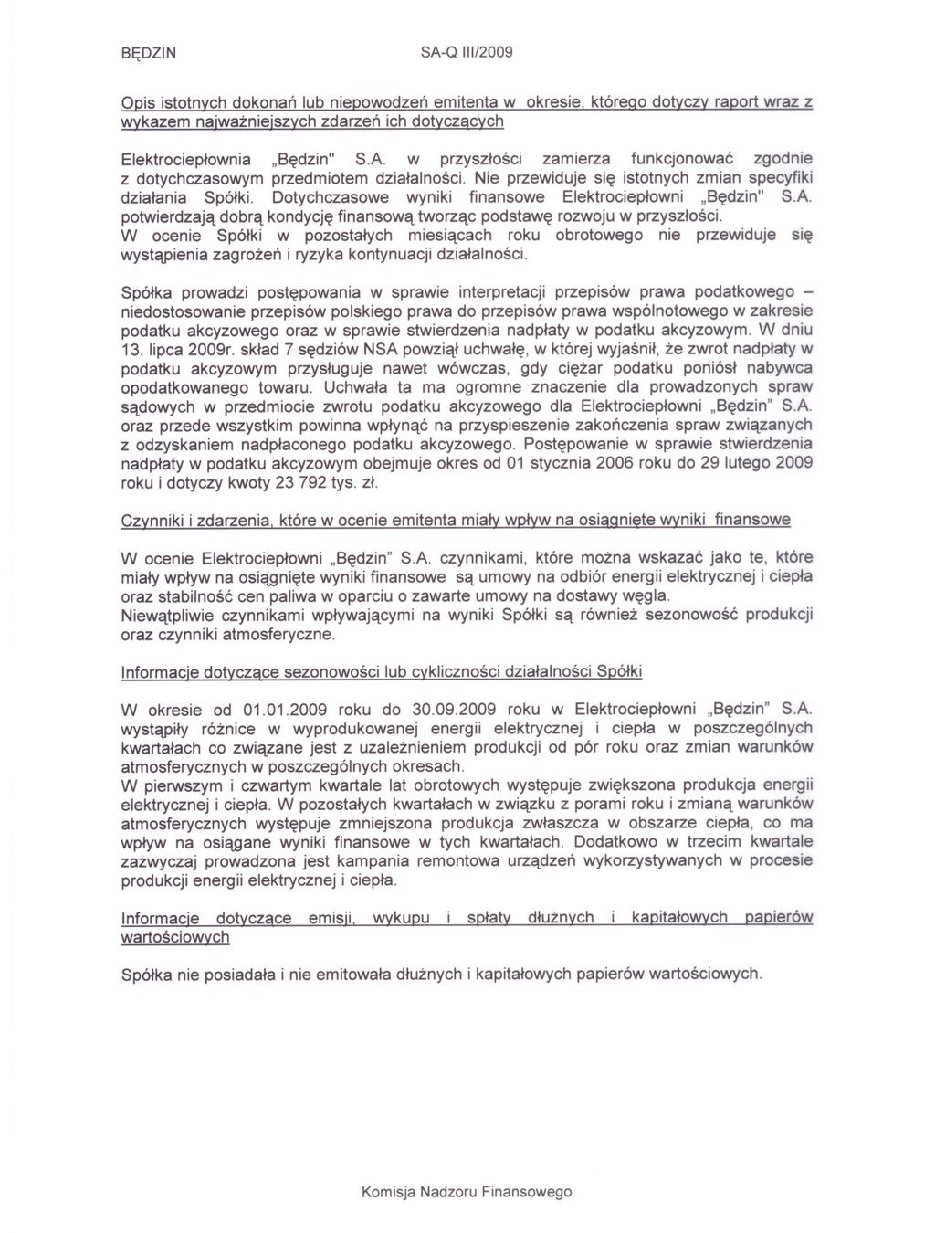 SEDZIN SA-Q 111/2009 Opis istotnych dokonan lub niepowodzen emitenta w okresie, któreoo dotyczy raport wraz z wykazem naiwaznieiszych zdarzen ich dotyczacych Elektrocieplownia "Sedzin" S.A. w przyszlosci zamierza funkcjonowac zgodnie z dotychczasowym przedmiotem dzialalnosci.