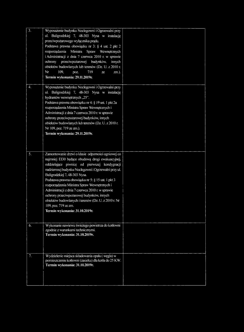 Nr 109, poz. 719 ze zm.). Termin wykonania: 29,U.2019r. 4. Wyposażenie budynku Noclegowni i Ogrzewalni przy ul. Baligrodzkiej 7, 48-303 Nysa w instalację hydrantów wewnętrznych 25.