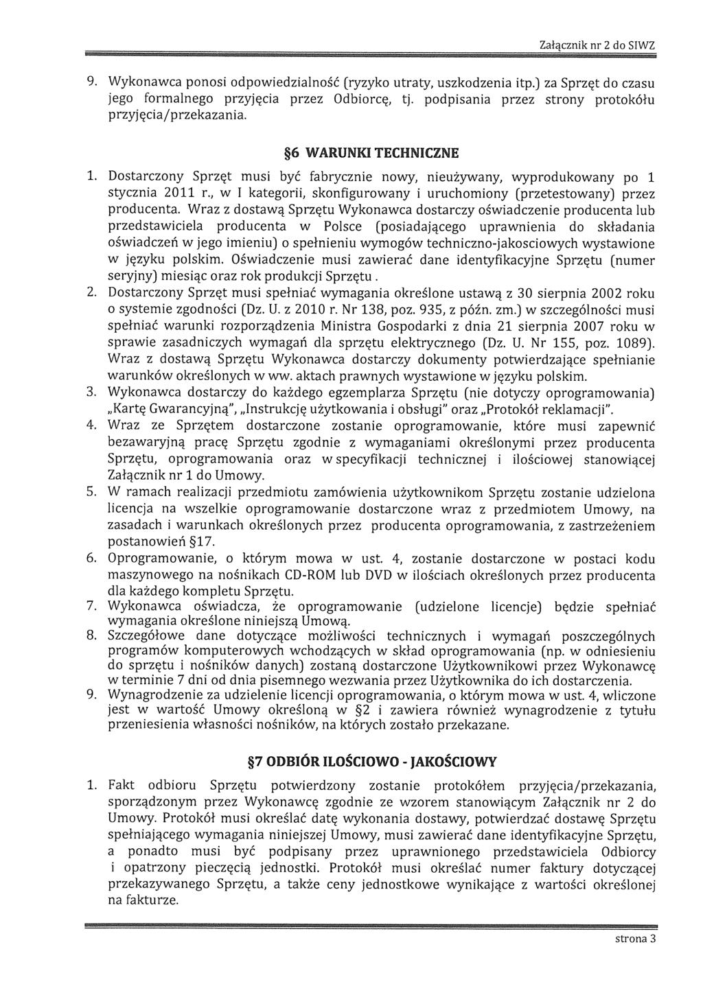 Załącznk nr 2 do SIWZ 9. Wykonawca ponos odpowedzalność (ryzyko utraty, uszkodzena tp.) za Sprzęt do czasu jego formalnego przyjęca przez Odborcę, tj.