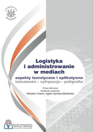 5. Logistyka i administrowanie w mediach. Aspekty teoretyczne i aplikatywne. Tożsamość, cyfryzacja, poligrafia.