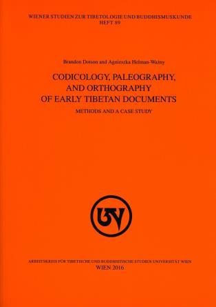 Brandon Dotson, Agnieszka Helman-Ważny Codicology, Paleography, and Orthography of Early Tibetan Documents.