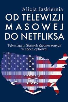 Dokumenty i Materiały po 1989 roku ISBN 9788375457384 Stron 386 15. Alicja Jaskiernia Od telewizji masowej do Netfliksa.