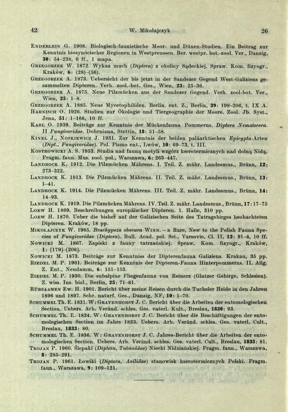 42 W. Mikołajczyk 26 E n d e r l e i n G. 1908. B iologiach-faunistisclie Moor- und D iinen-s tudien. E in B eitrag zu r K en n tn is biosynocisclier B egionen in W estpreussen. B er. w estp r. bot.