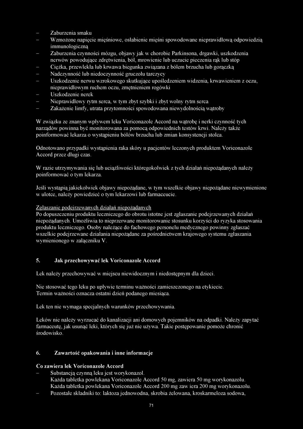 - Zaburzenia smaku - Wzmożone napięcie mięśniowe, osłabienie mięśni spowodowane nieprawidłową odpowiedzią immunologiczną - Zaburzenia czynności mózgu, objawy jak w chorobie Parkinsona, drgawki,