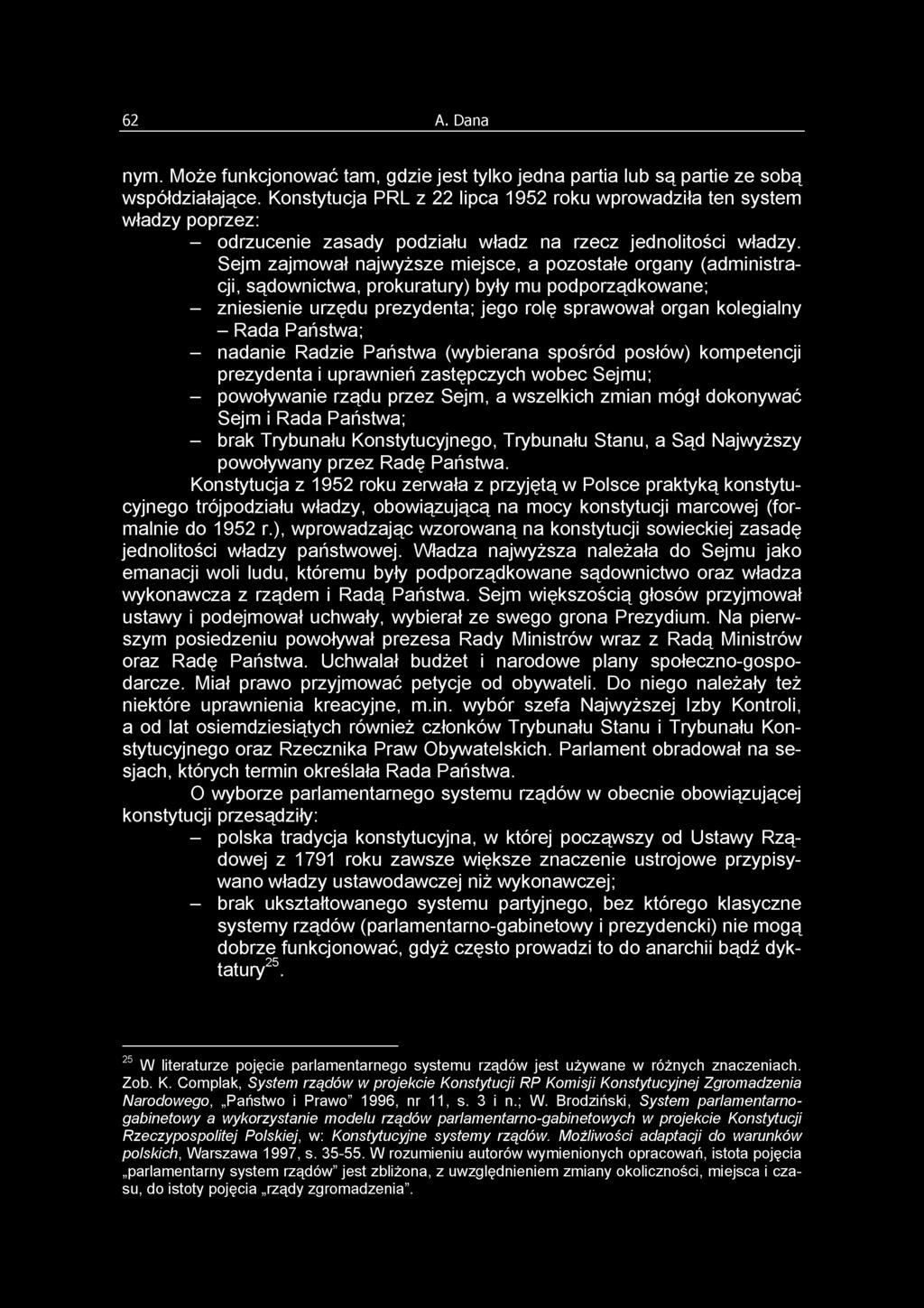 62 A. Dana nym. Może funkcjonować tam, gdzie jest tylko jedna partia lub są partie ze sobą współdziałające.