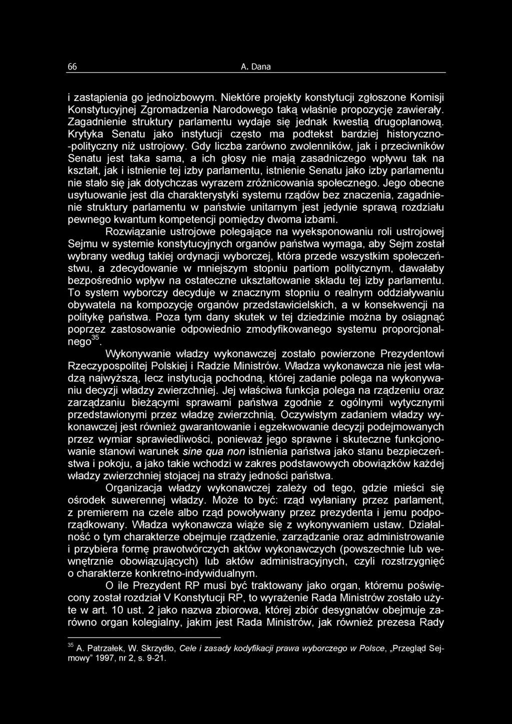 Gdy liczba zarówno zwolenników, jak i przeciwników Senatu jest taka sama, a ich głosy nie mają zasadniczego wpływu tak na kształt, jak i istnienie tej izby parlamentu, istnienie Senatu jako izby
