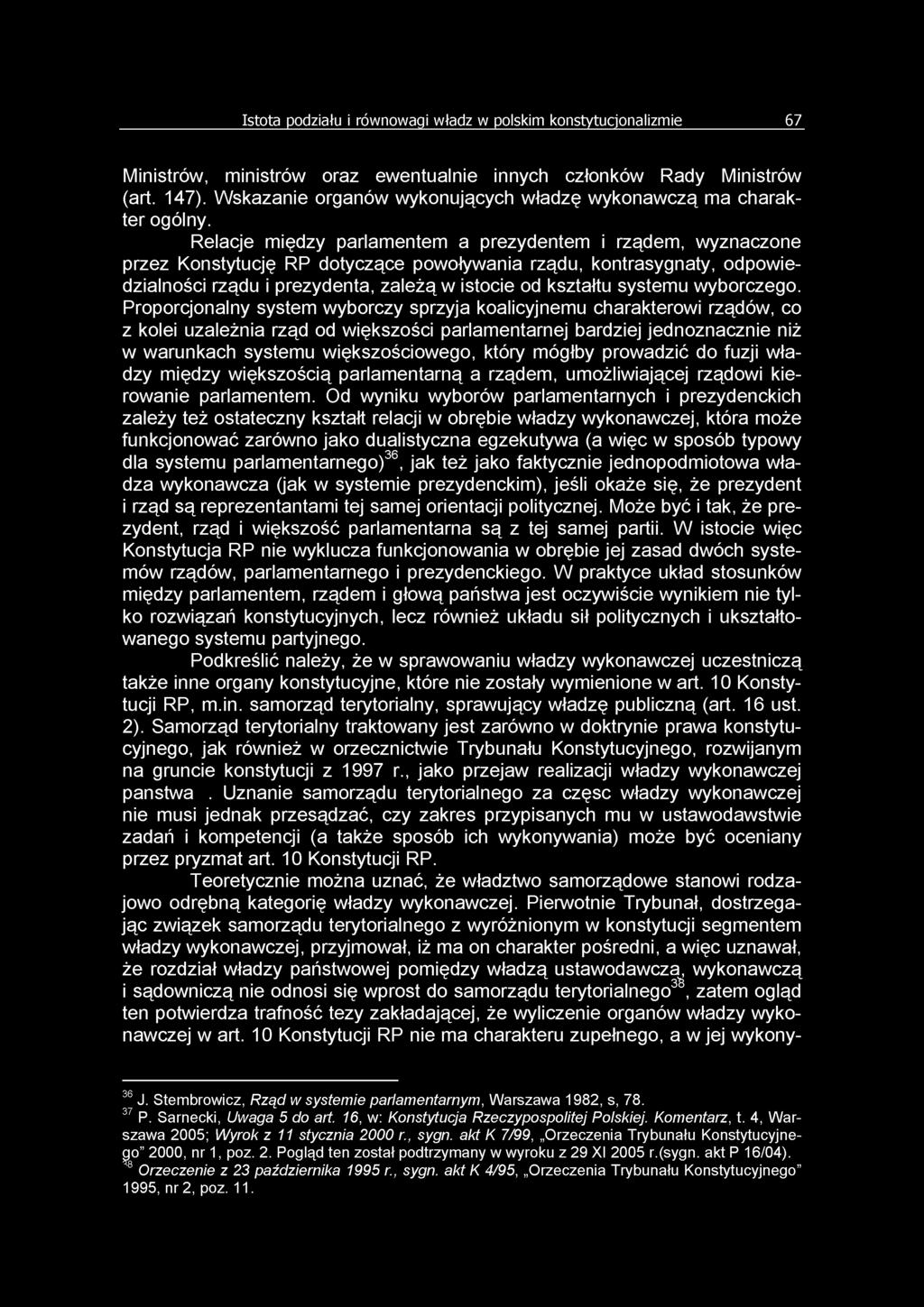 Relacje między parlamentem a prezydentem i rządem, wyznaczone przez Konstytucję RP dotyczące powoływania rządu, kontrasygnaty, odpowiedzialności rządu i prezydenta, zależą w istocie od kształtu