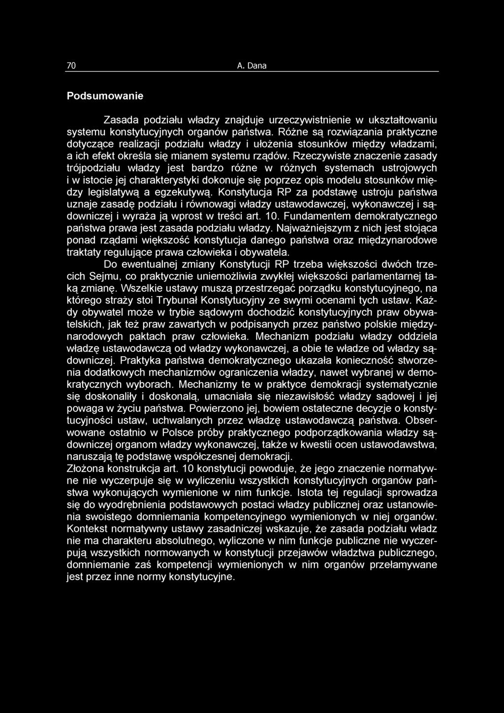 Rzeczywiste znaczenie zasady trójpodziału władzy jest bardzo różne w różnych systemach ustrojowych i w istocie jej charakterystyki dokonuje się poprzez opis modelu stosunków między legislatywą a