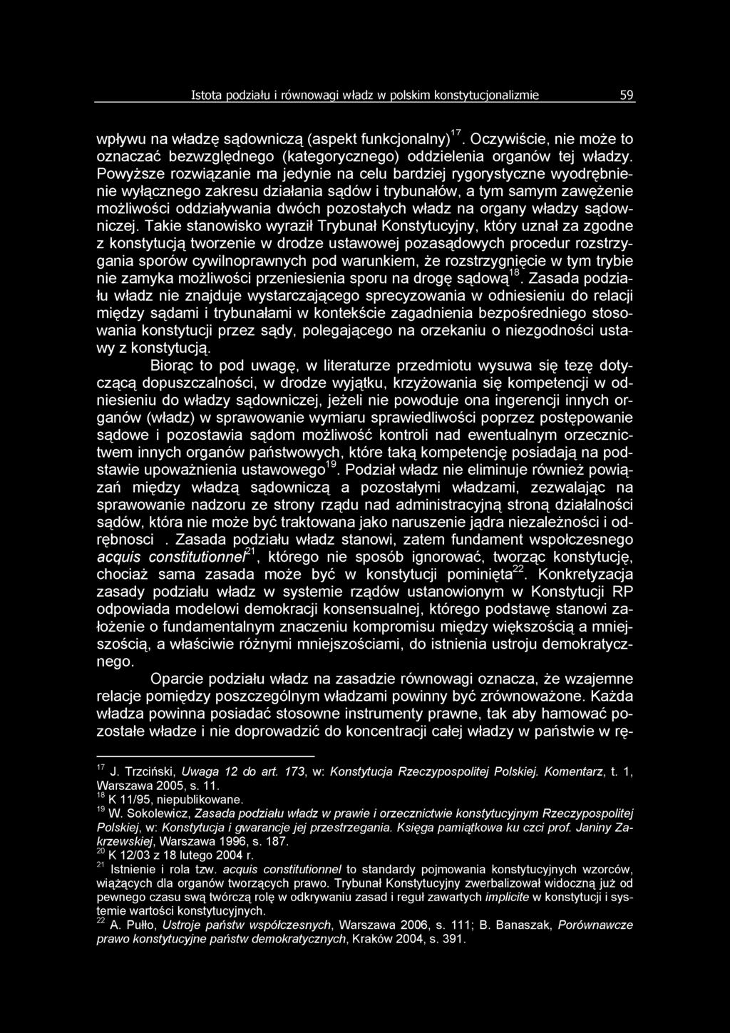 Powyższe rozwiązanie ma jedynie na celu bardziej rygorystyczne wyodrębnienie wyłącznego zakresu działania sądów i trybunałów, a tym samym zawężenie możliwości oddziaływania dwóch pozostałych władz na