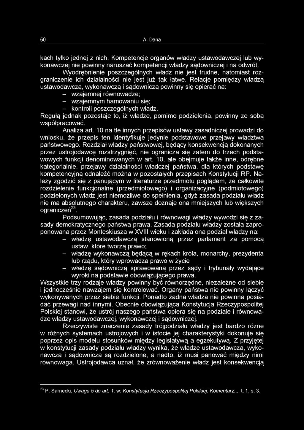 Relacje pomiędzy władzą ustawodawczą, wykonawczą i sądowniczą powinny się opierać na: - wzajemnej równowadze; - wzajemnym hamowaniu się; - kontroli poszczególnych władz.