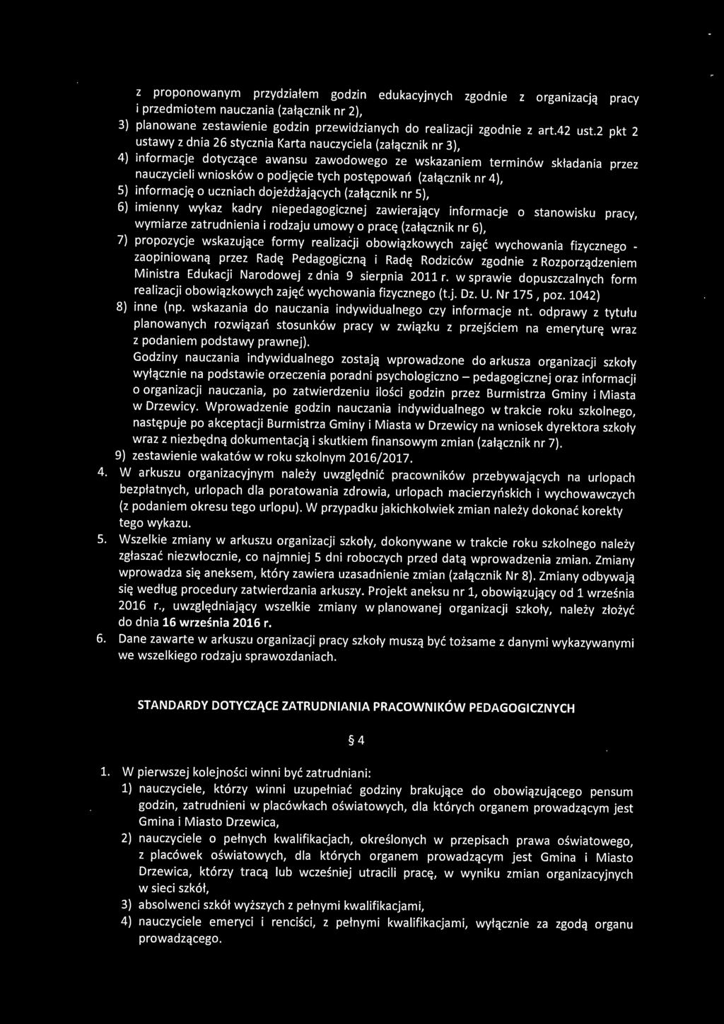 (załącznik nr 4), S) informację o uczniach dojeżdżających {załącznik nr S), 6) imienny wykaz kadry niepedagogicznej zawierający informacje o stanowisku pracy, wymiarze zatrudnienia i rodzaju umowy o