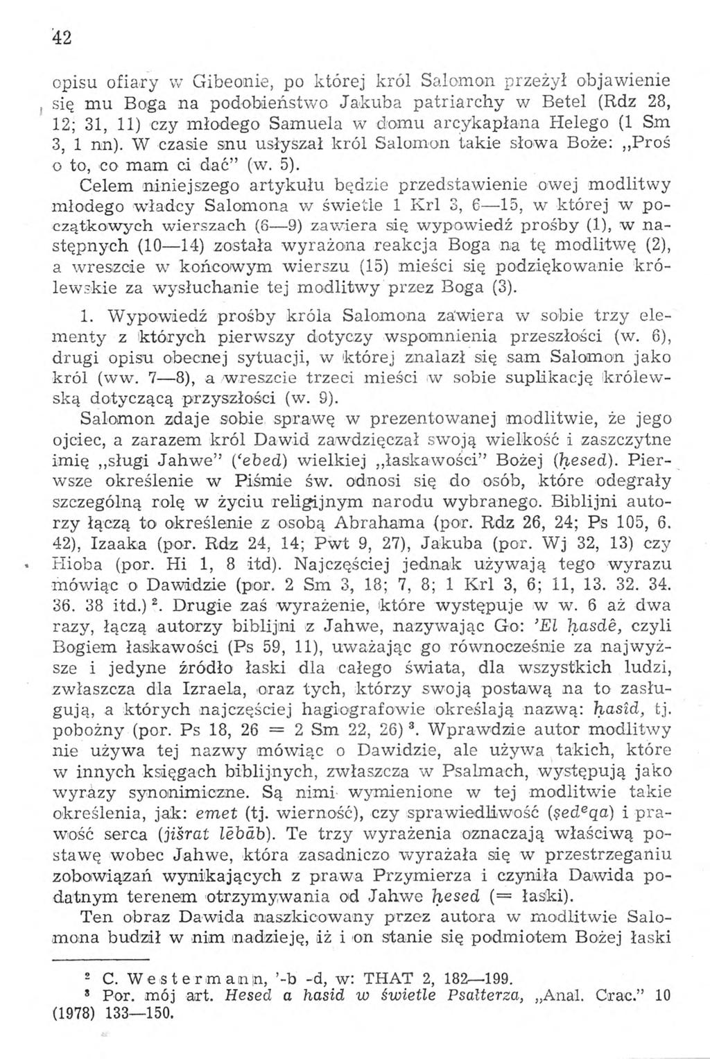 42 opisu ofiary w Gibeonie, po której król Salomon przeżył objawienie, się mu Boga na podobieństwo Jakuba patriarchy w Betel (Rdz 28, 12; 31, 11) czy młodego Samuela w domu arcykapłana Helego (1 Sm