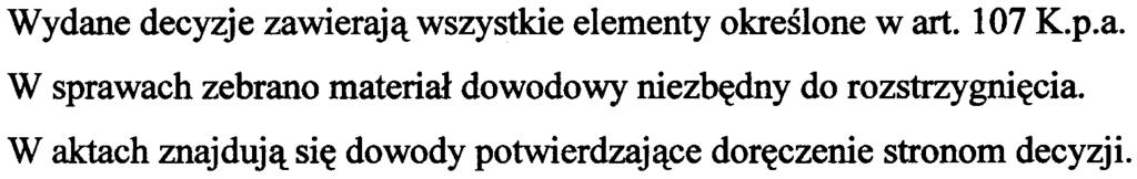 4. 5. 6. Wydane decyzje zawieraj¹ wszystkie elementy okreœlone wart. 107 K.p.a. W sprawach zebrano materia³ dowodowy niezbêdny do rozstrzygniêcia.