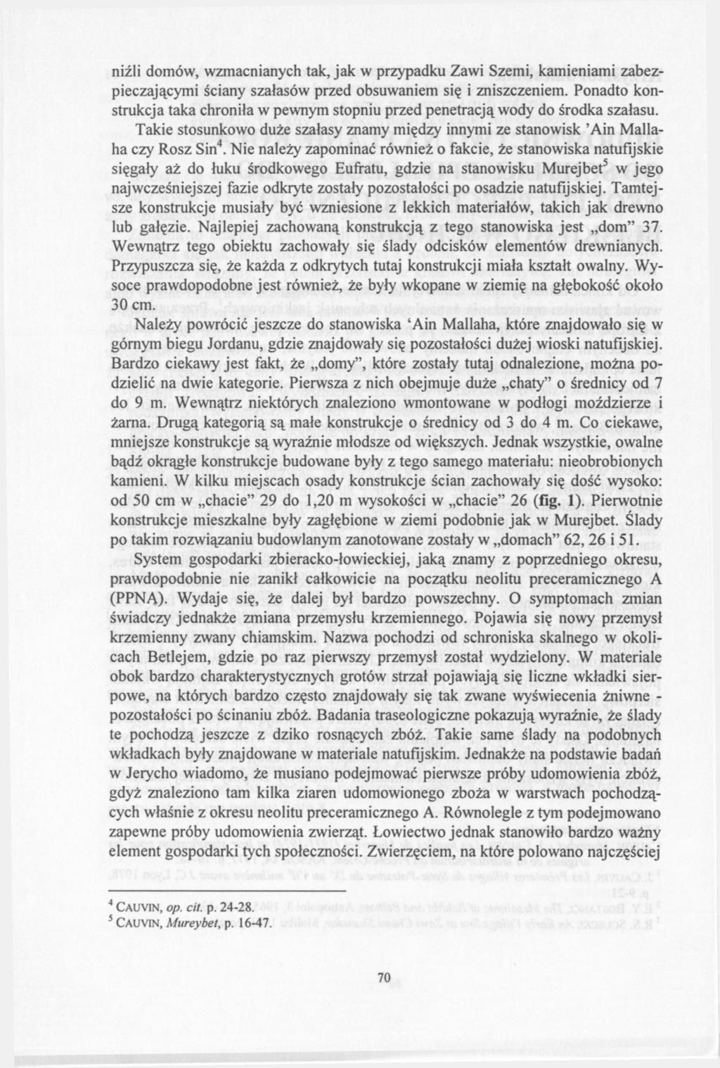 niźli domów, wzmacnianych tak, jak w przypadku Zawi Szemi, kamieniami zabezpieczającymi ściany szałasów przed obsuwaniem się i zniszczeniem.