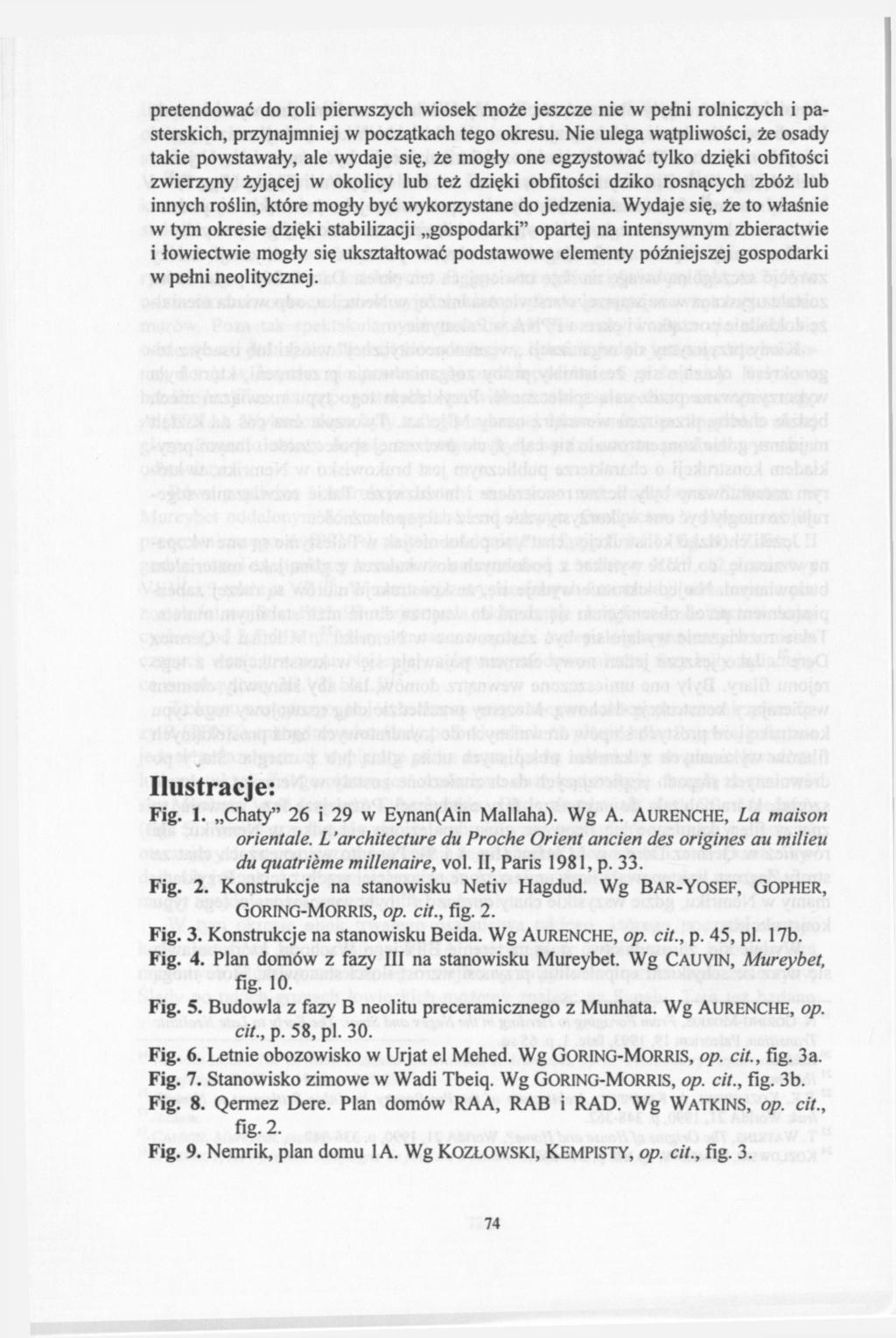 pretendować do roli pierwszych wiosek może jeszcze nie w pełni rolniczych i pasterskich, przynajmniej w początkach tego okresu.
