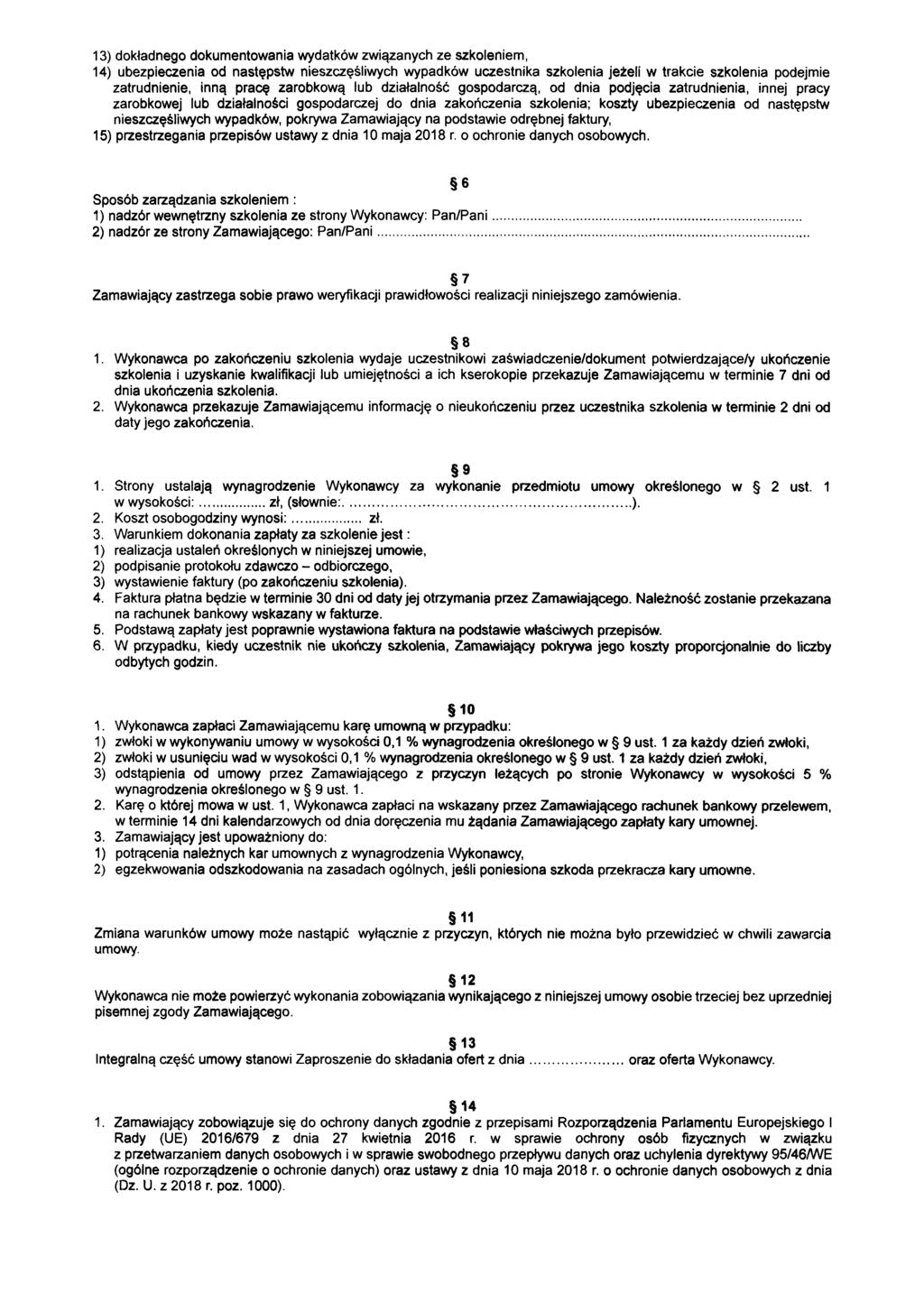 13) dokładnego dokumentowania wydatków związanych ze szkoleniem, 14) ubezpieczenia od następstw nieszczęśliwych wypadków uczestnika szkolenia jeżeli w trakcie szkolenia podejmie zatrudnienie, inną