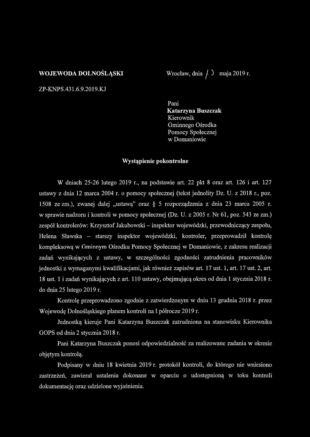 WOJEWODA DOLNOŚLĄSKI Wrocław, dnia j ) maja 2019 r. ZP-KNPS.431.6.9.2019.KJ Pani Katarzyna Buszczak Kierownik Gminnego Ośrodka Pomocy Społecznej w Domaniowie Wystąpienie pokontrolne W dniach 25-26 lutego 2019 r.