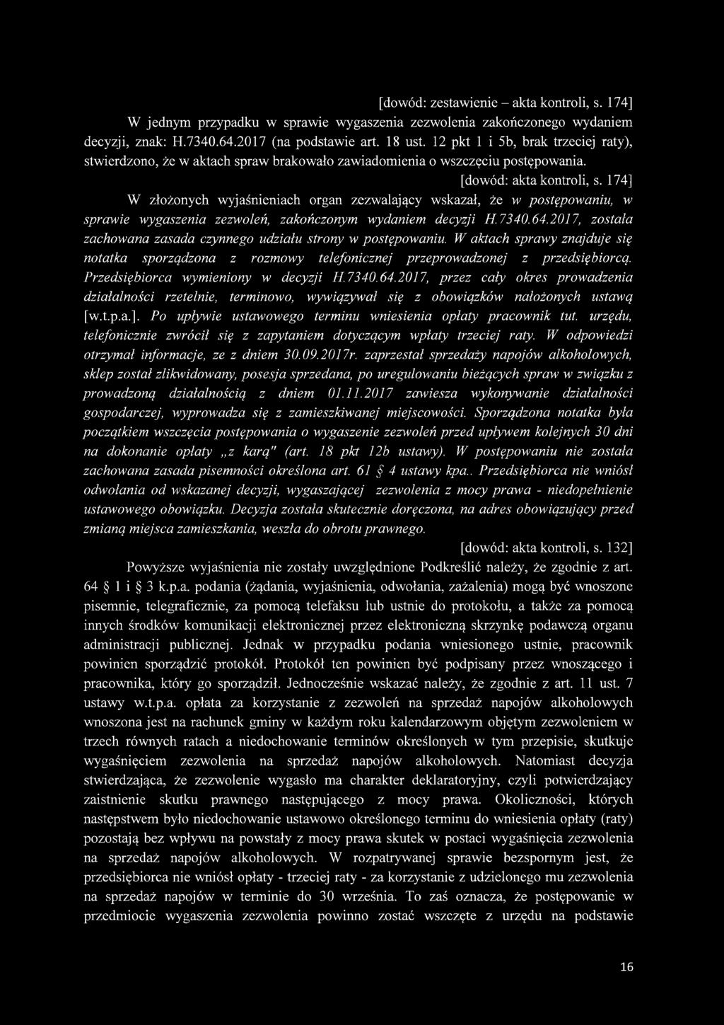 174] W złożonych wyjaśnieniach organ zezwalający wskazał, że w postępowaniu, w sprawie wygaszenia zezwoleń, zakończonym wydaniem decyzji H.7340.64.