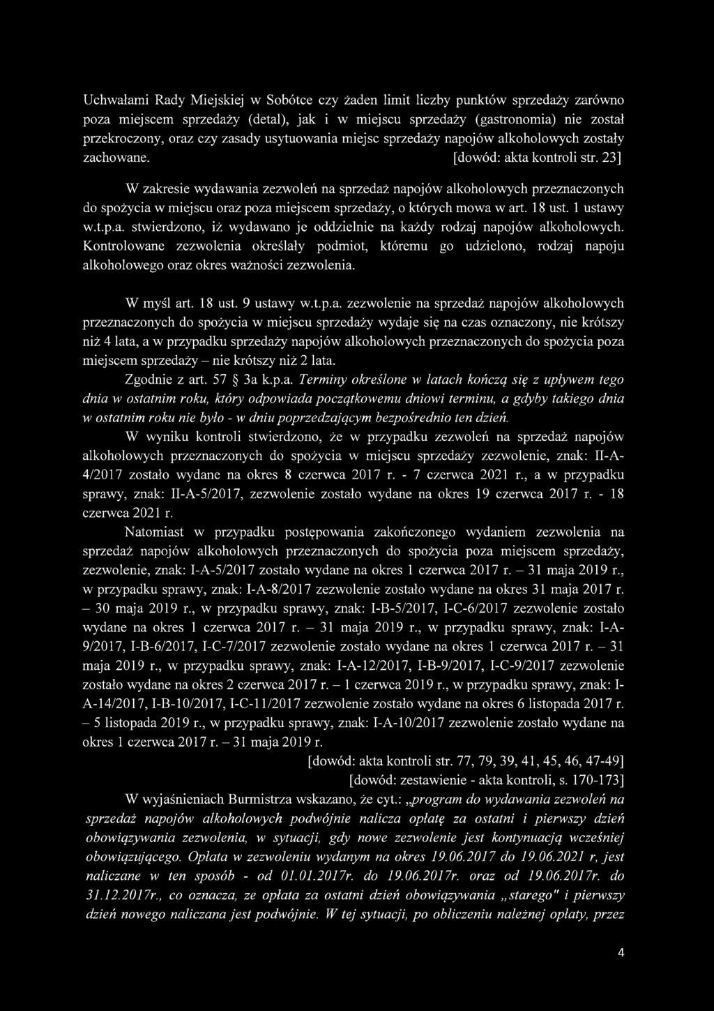 23] W zakresie wydawania zezwoleń na sprzedaż napojów alkoholowych przeznaczonych do spożycia w miejscu oraz poza miejscem sprzedaży, o których mowa w art. 18 ust. 1 ustawy w.t.p.a. stwierdzono, iż wydawano je oddzielnie na każdy rodzaj napojów alkoholowych.