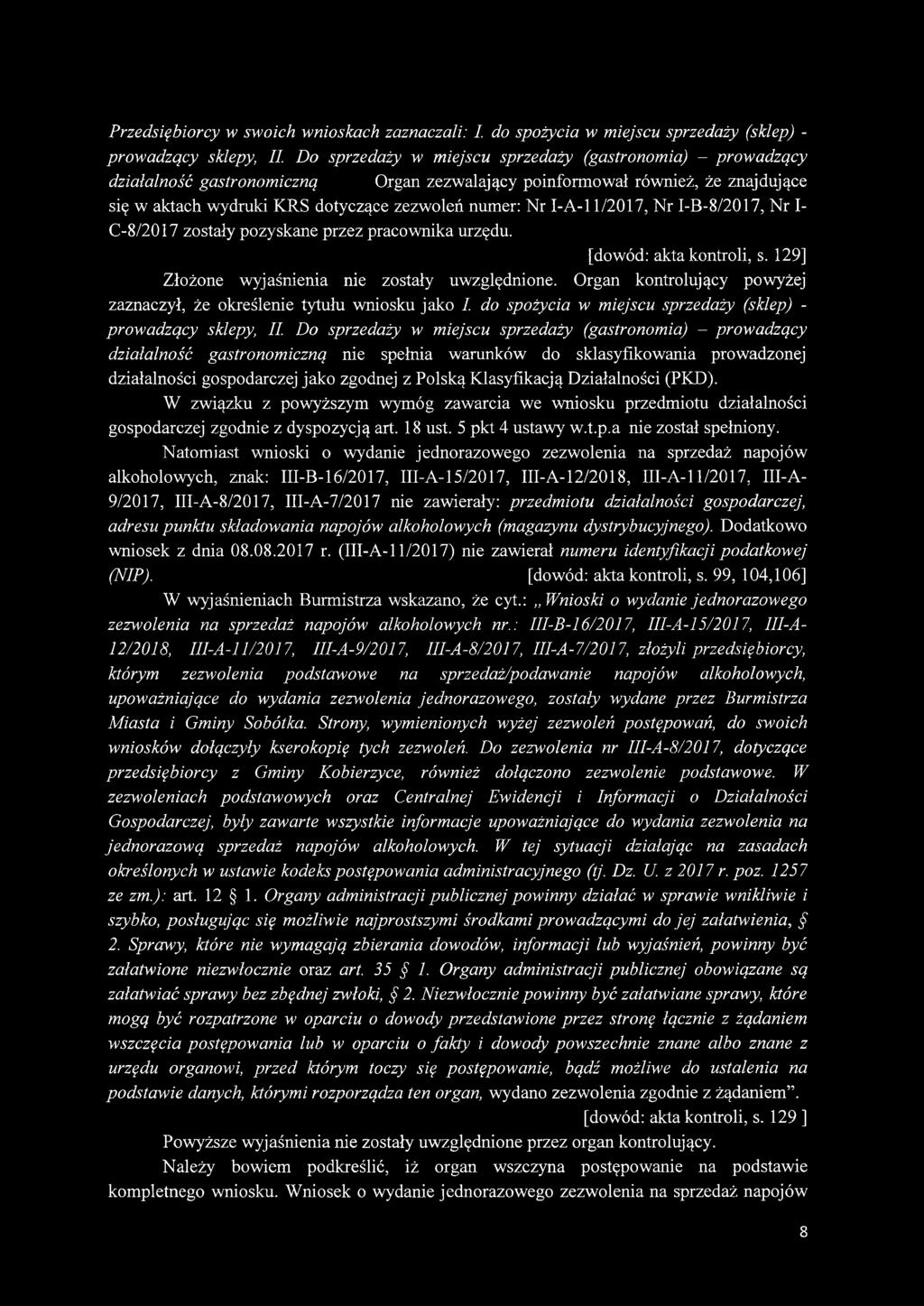 I-A-l 1/2017, Nr I-B-8/2017, Nr I- C-8/2017 zostały pozyskane przez pracownika urzędu. [dowód: akta kontroli, s. 129] Złożone wyjaśnienia nie zostały uwzględnione.