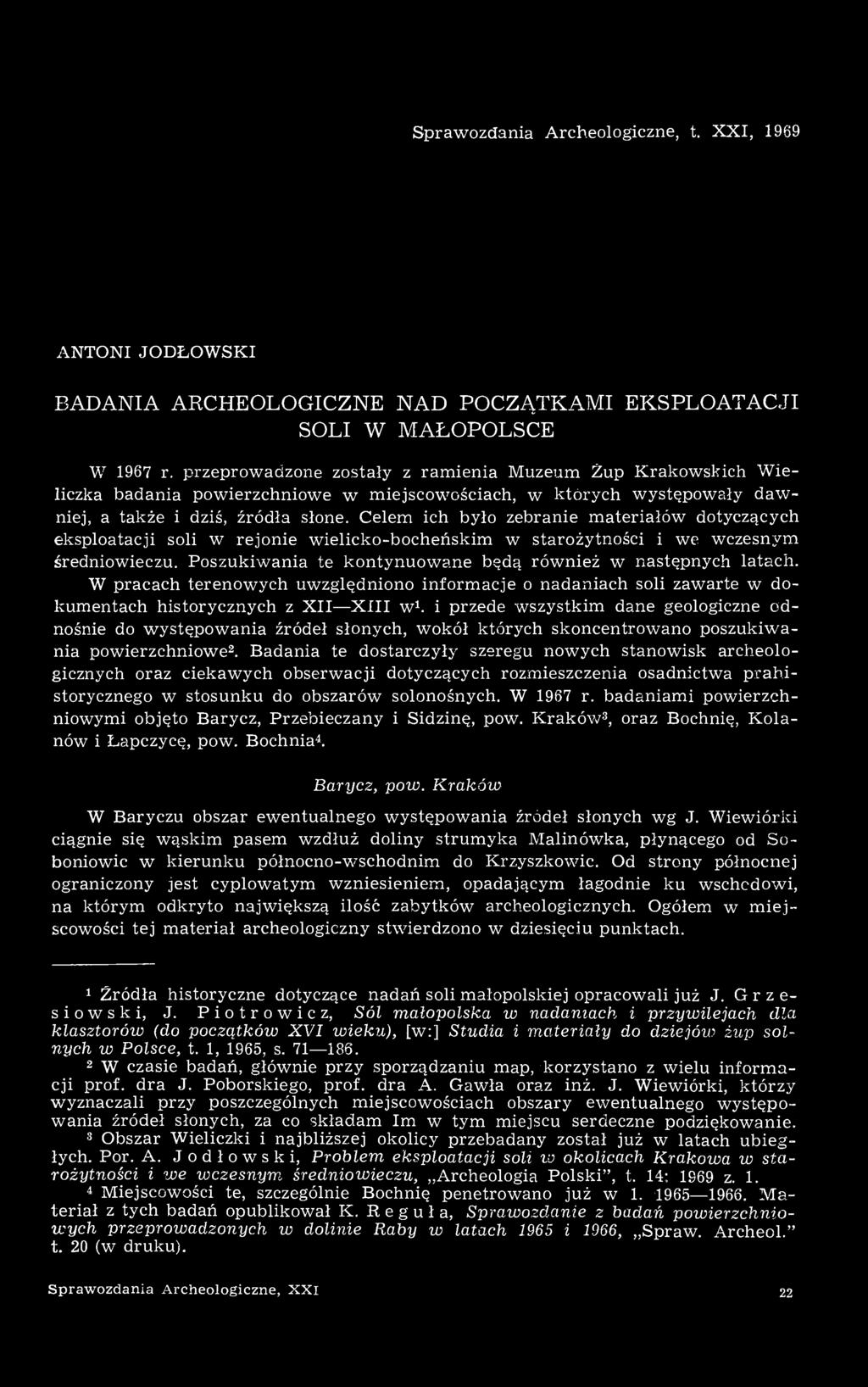 Celem ich było zebranie materiałów dotyczących eksploatacji soli w rejonie wielicko-bocheńskim w starożytności i we wczesnym średniowieczu.