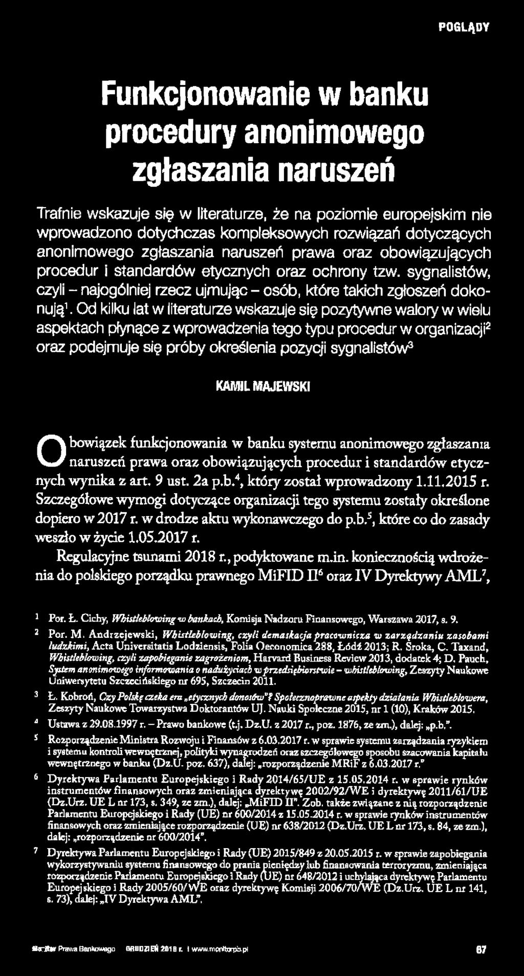 Od kilku lat w literaturze wskazuje się pozytywne walory w wielu aspektach płynące z wprowadzenia tego typu procedur w organizacji2 oraz podejmuje się próby określenia pozycji sygnalistów3 KAMIL