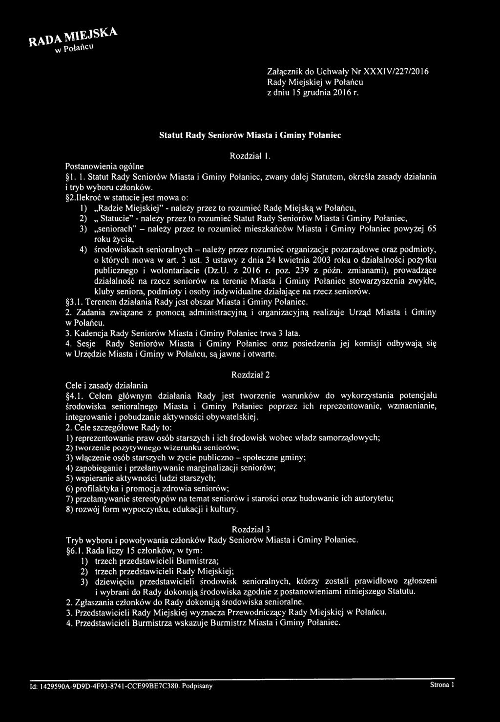 seniorach - należy przez to rozumieć mieszkańców Miasta i Gminy Połaniec powyżej 65 roku życia, 4) środowiskach senioralnych - należy przez rozumieć organizacje pozarządowe oraz podmioty, 0 których