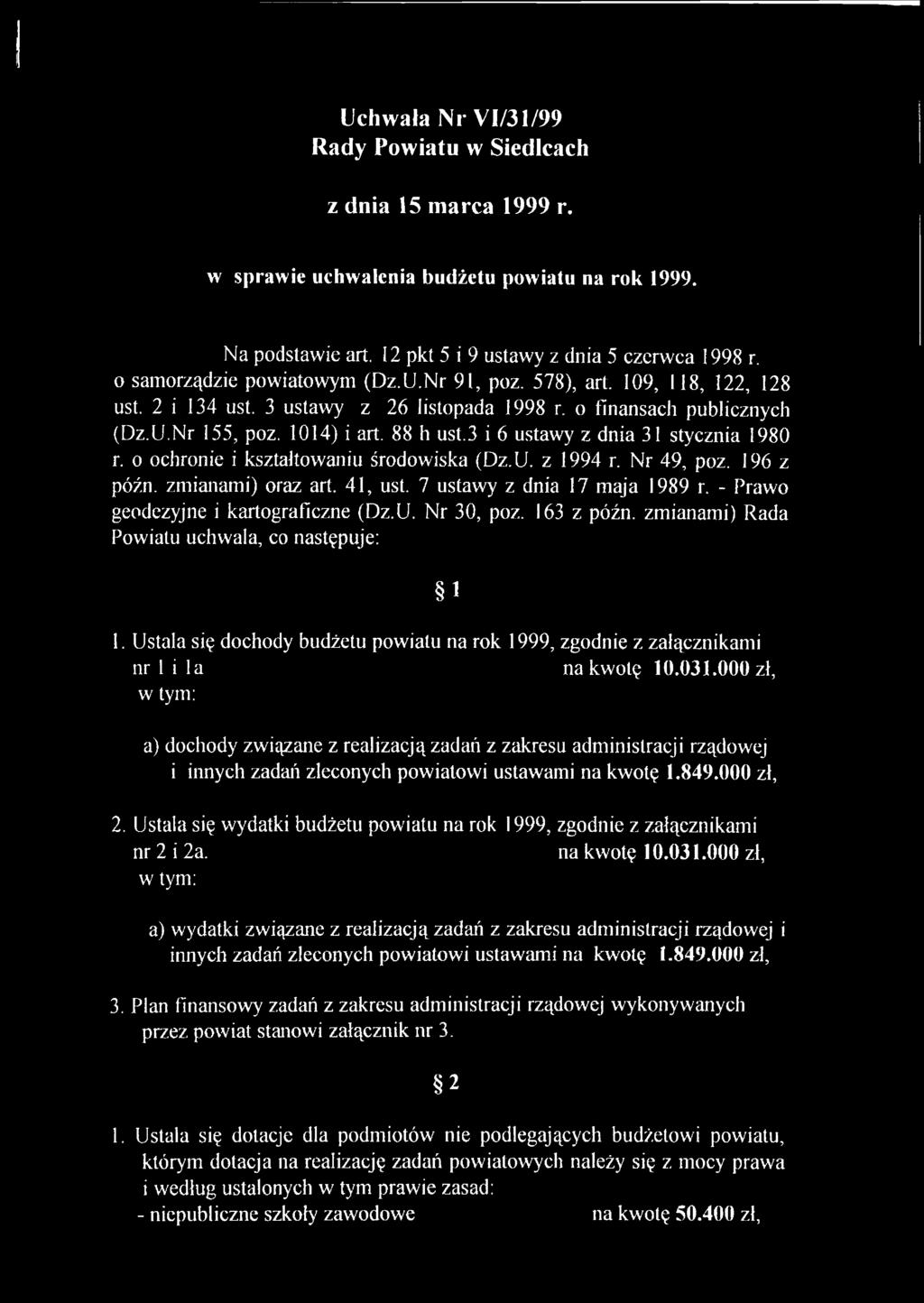 o ochronie i kształtowaniu środowiska (Dz.U. z 1994 r. Nr 49, poz. 196 z późn. zmianami) oraz art. 41, ust. 7 ustawy z dnia 17 maja 1989 r. - Prawo geodezyjne i kartograficzne (Dz.U. Nr 30, poz.