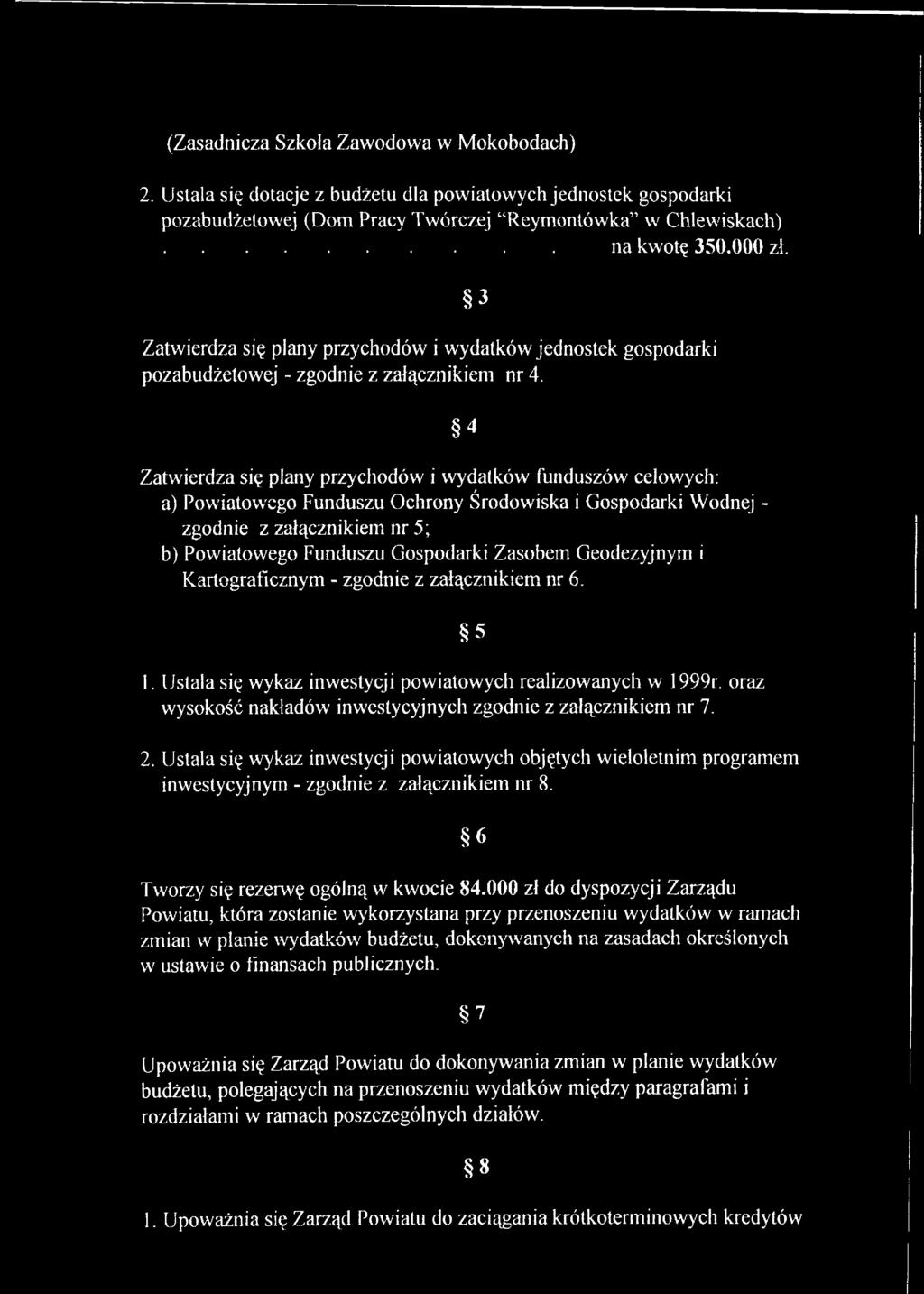 3 4 Zatwierdza się plany przychodów i wydatków funduszów celowych: a) Powiatowego Funduszu Ochrony Środowiska i Gospodarki Wodnej - zgodnie z załącznikiem nr 5; b) Powiatowego Funduszu Gospodarki