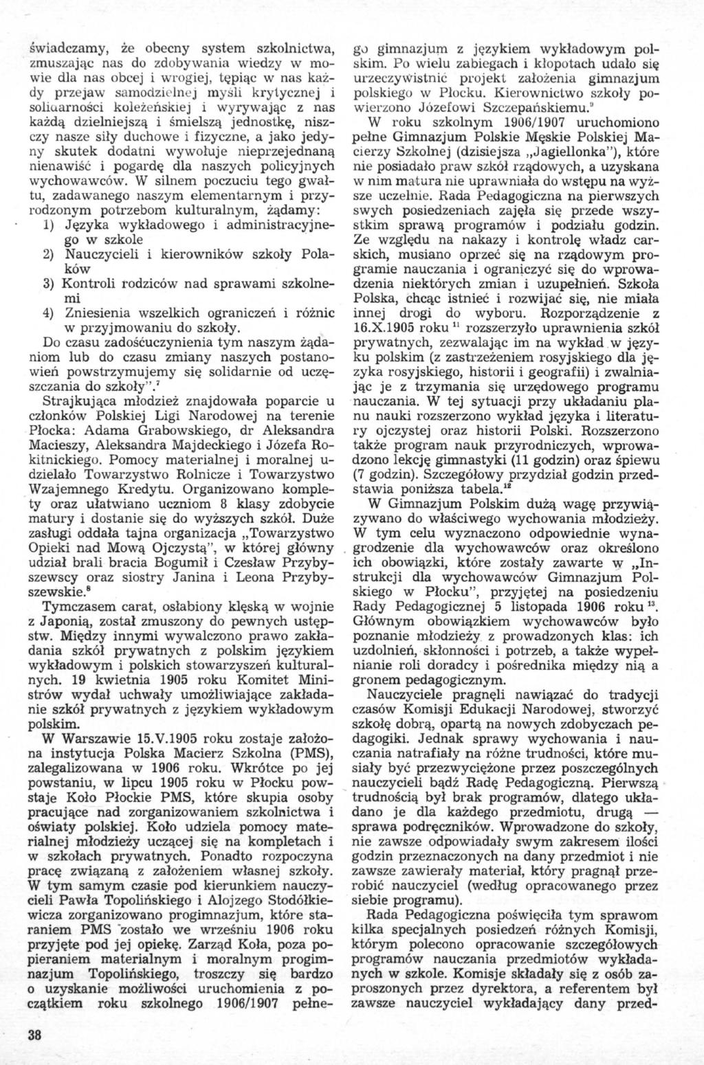 świadczamy, że obecny system szkolnictwa, zmuszając nas do zdobywania wiedzy w mowie dla nas obcej i wrogiej, tępiąc w nas każdy przejaw samodzielnej myśli krytycznej i soliuarności koleżeńskiej i
