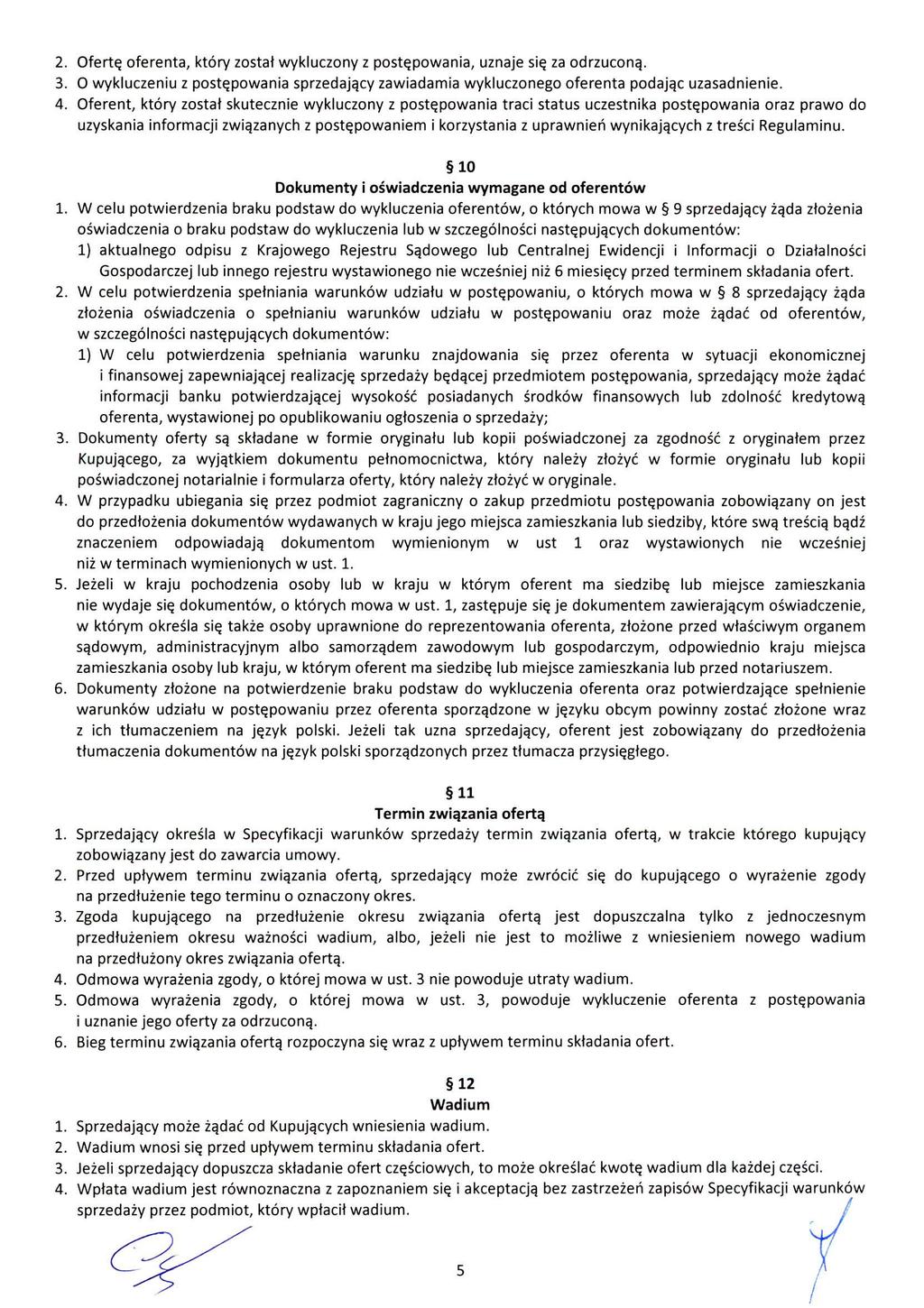 Ofertę oferenta, który został wykluczony z postępowania, uznaje się za odrzuconą. O wykluczeniu z postępowania sprzedający zawiadamia wykluczonego oferenta podając uzasadnienie.