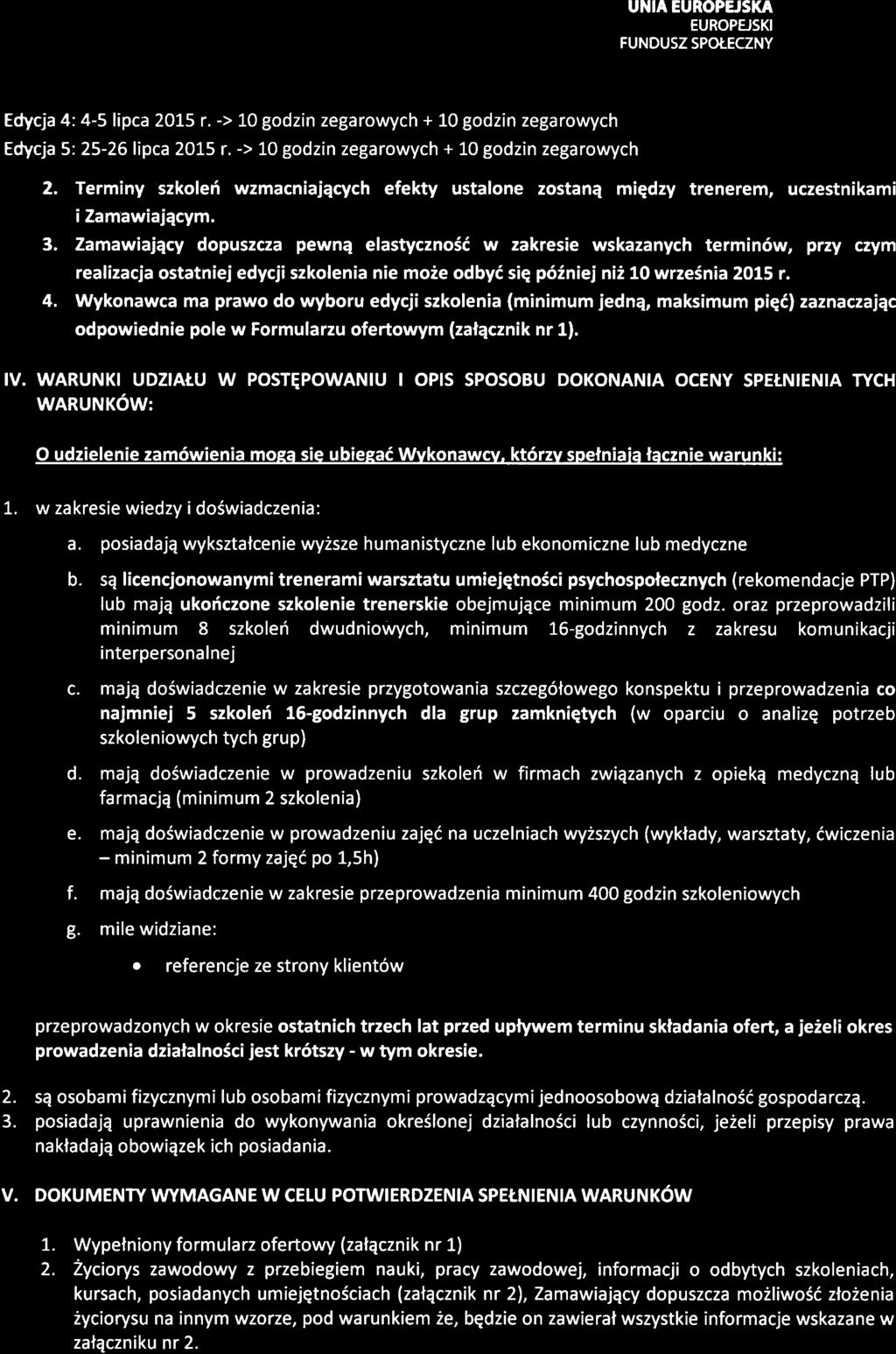 Zamawiajqcy dopuszcza pewnq elastyczno6d w zakresie wskazanych termin6w, przy crym realizacja ostatniej edycji szkolenia nie moie odbyd siq p6iniej nii 10 wrze5nia 2015 r. 4.