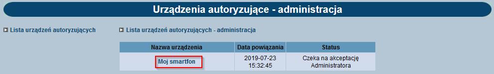 Po kliknięciu na liście, rys.6 w odnośnik z nazwą urządzenia zostanie zaprezentowany formularz Urządzenie autoryzujące szczegóły. Rys. 6 Na formatce Urządzenie autoryzujące szczegóły, rys.