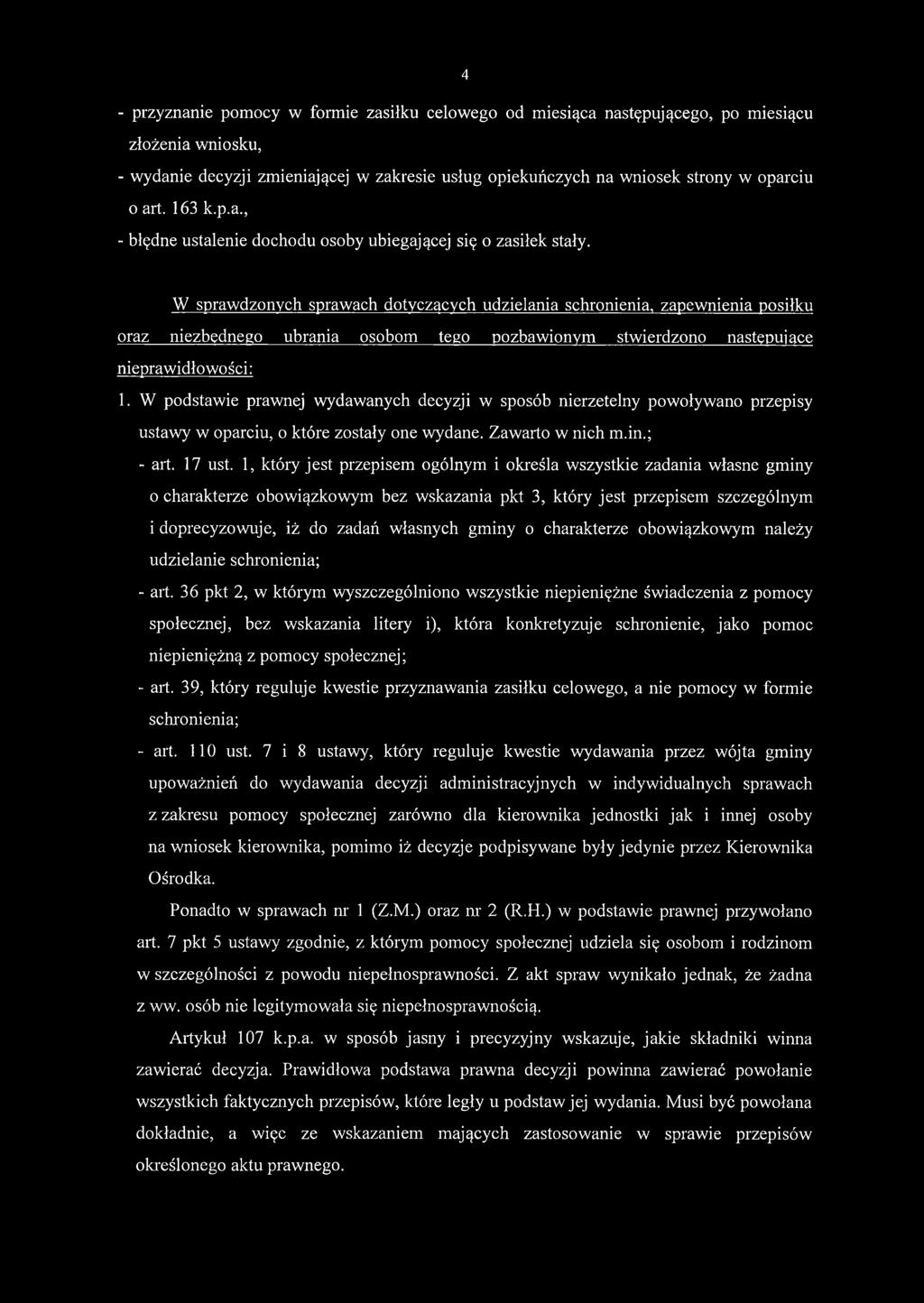 W sprawdzonych sprawach dotyczących udzielania schronienia, zapewnienia posiłku oraz niezbędnego ubrania osobom tego pozbawionym stwierdzono następujące nieprawidłowości: 1.