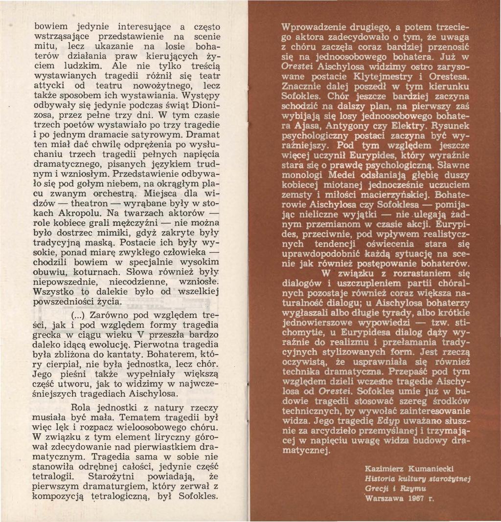 bowiem jedynie interesujące a często wstrząsające przedstawienie na scenie mitu, lecz ukazanie na losie bohaterów działania praw kierujących życiem ludzkim.