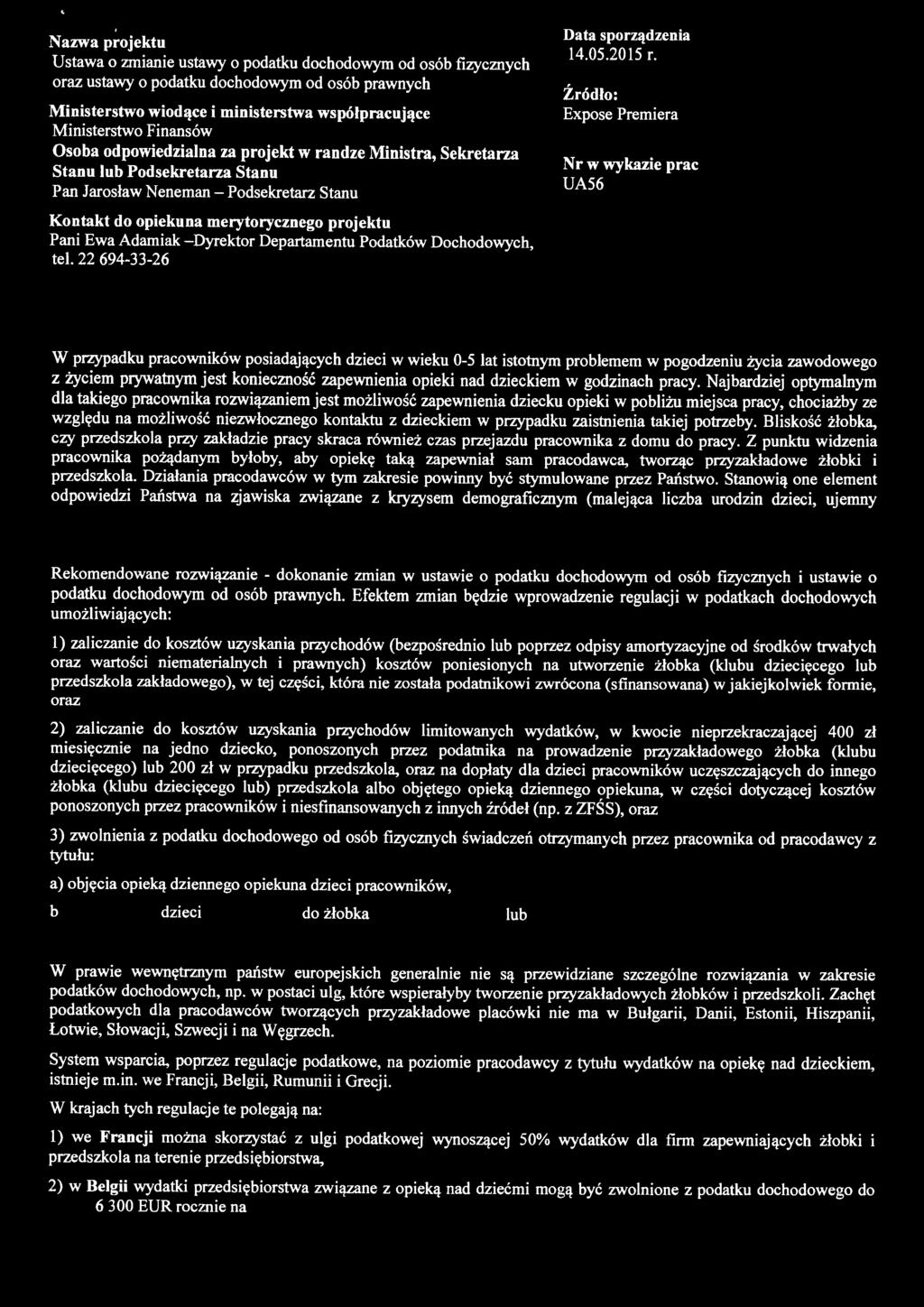 Źródło: Expose Premiera Nr w wykazie prac U A 56 Kontakt do opiekuna merytorycznego projektu Pani Ewa Adamiak -Dyrektor Departamentu Podatków Dochodowych, teł.