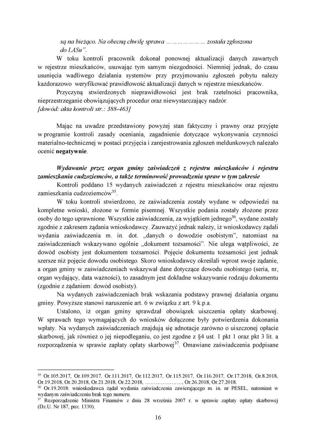 są na bieżąco. Na obecną chwilę spraw a...została zgłoszona do LASu. W toku kontroli pracownik dokonał ponownej aktualizacji danych zawartych w rejestrze mieszkańców, usuwając tym samym niezgodności.