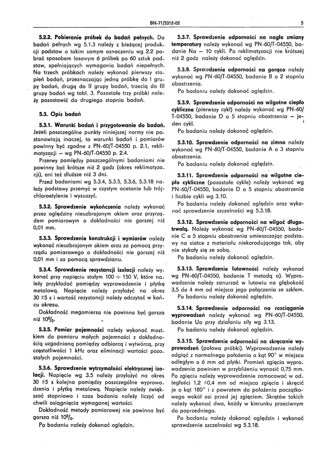 5 5.2.2. Pobieranie próbek do badań pełnych. Do badań pełnych wg 5.1.3 należy z bieżącej produkcji podstaw o takim samym oznaczeniu wg 2.