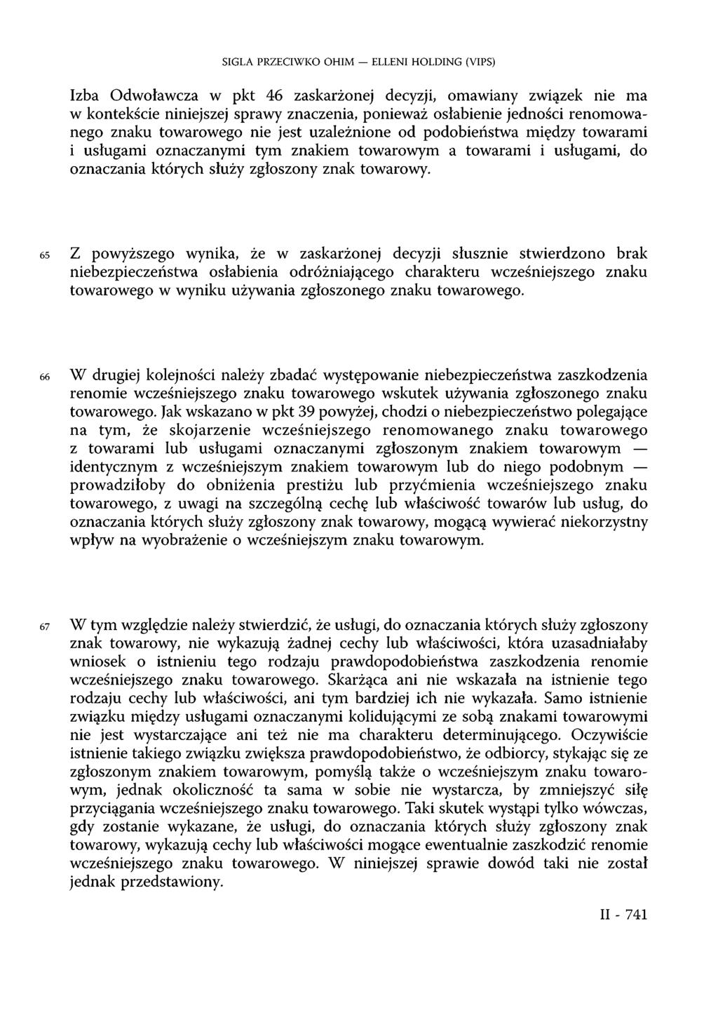 SIGLA PRZECIWKO OHIM ELLENI HOLDING (VIPS) Izba Odwoławcza w pkt 46 zaskarżonej decyzji, omawiany związek nie ma w kontekście niniejszej sprawy znaczenia, ponieważ osłabienie jedności renomowanego