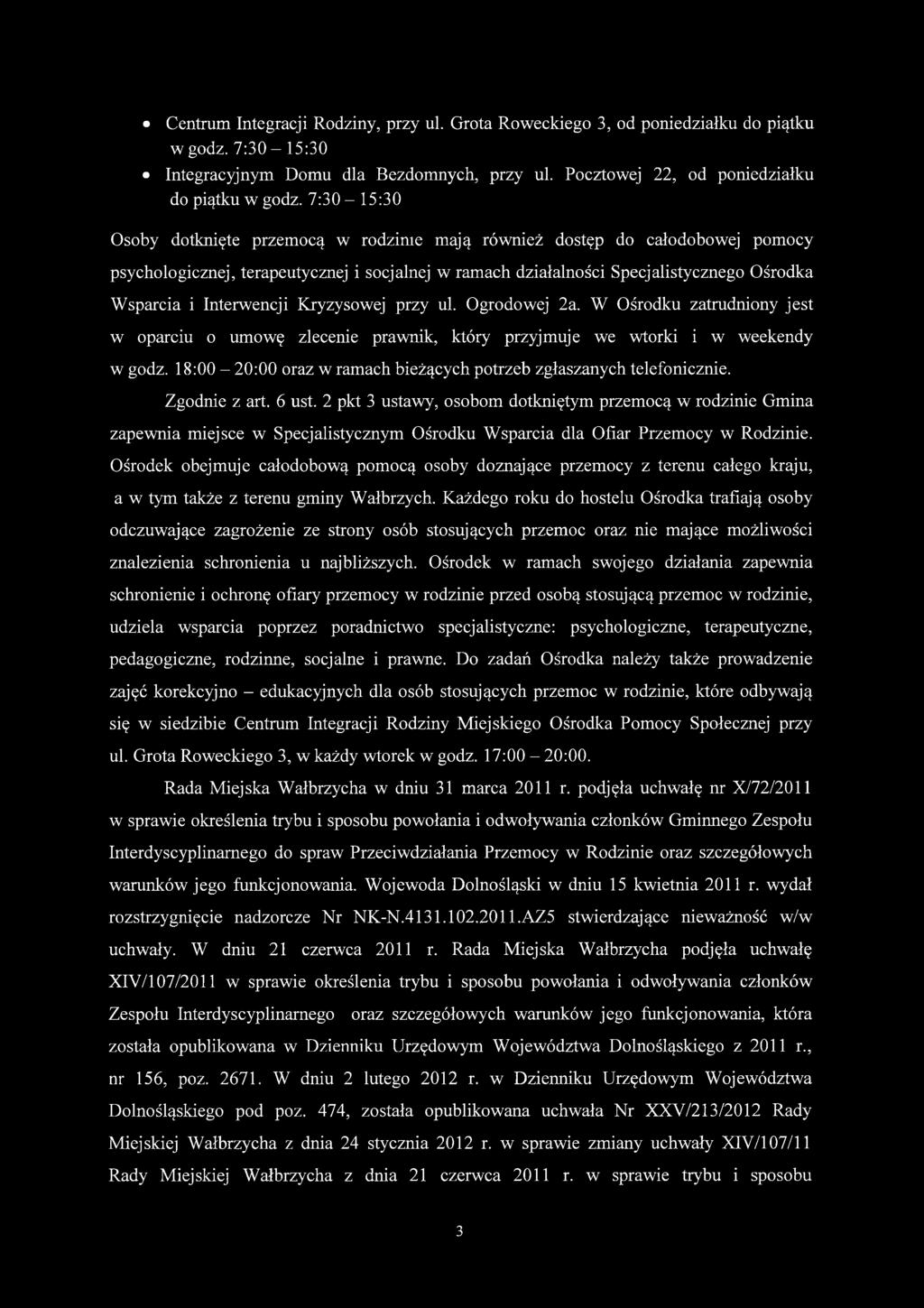 Interwencji Kryzysowej przy ul. Ogrodowej 2a. W Ośrodku zatrudniony jest w oparciu o umowę zlecenie prawnik, który przyjmuje we wtorki i w weekendy w godz.