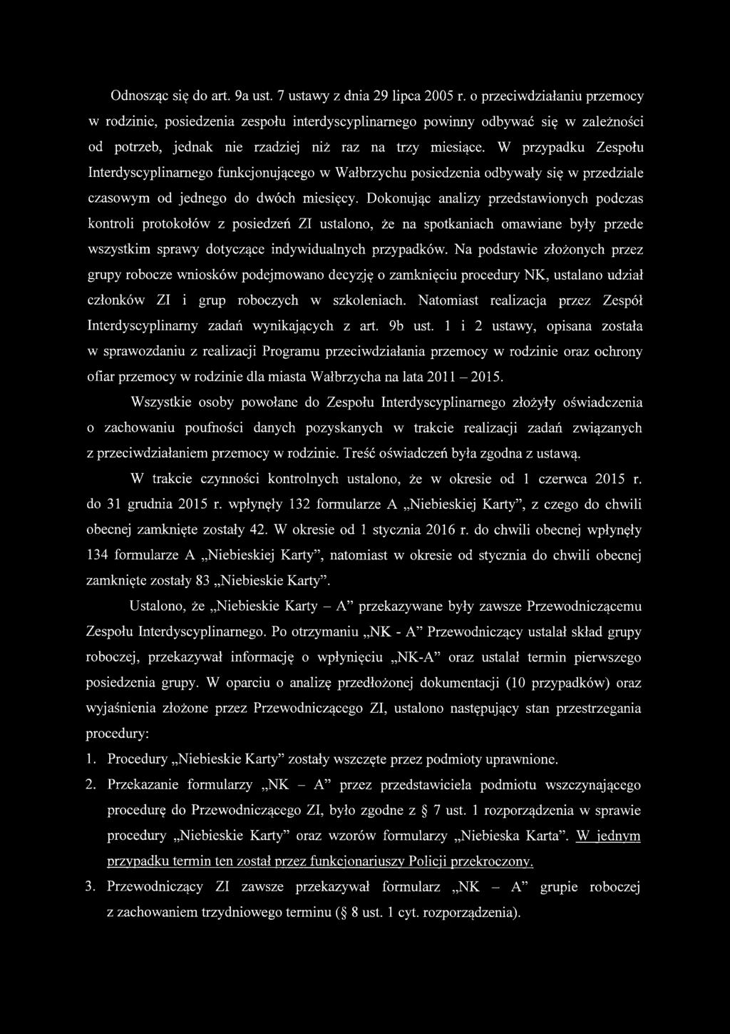 W przypadku Zespołu Interdyscyplinarnego funkcjonującego w Wałbrzychu posiedzenia odbywały się w przedziale czasowym od jednego do dwóch miesięcy.