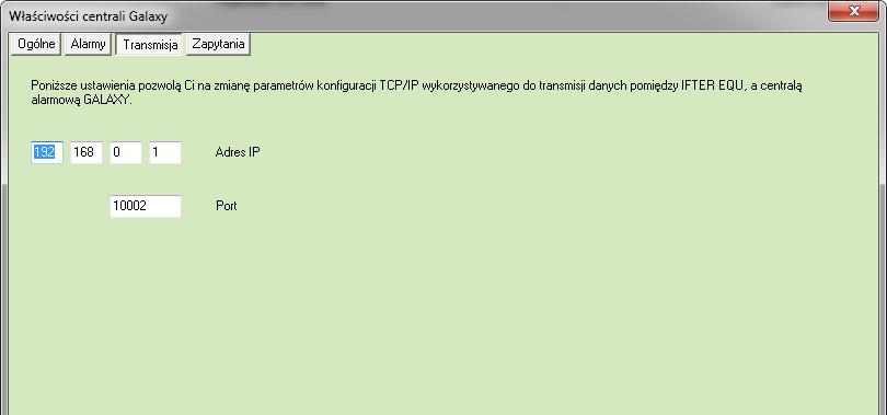 Konfiguracja transmisji TCP/IP Zakładka Transmisja pozwala na konfigurację połączenia komputera z zainstalowanym IFTER EQU do centrali Galaxy.
