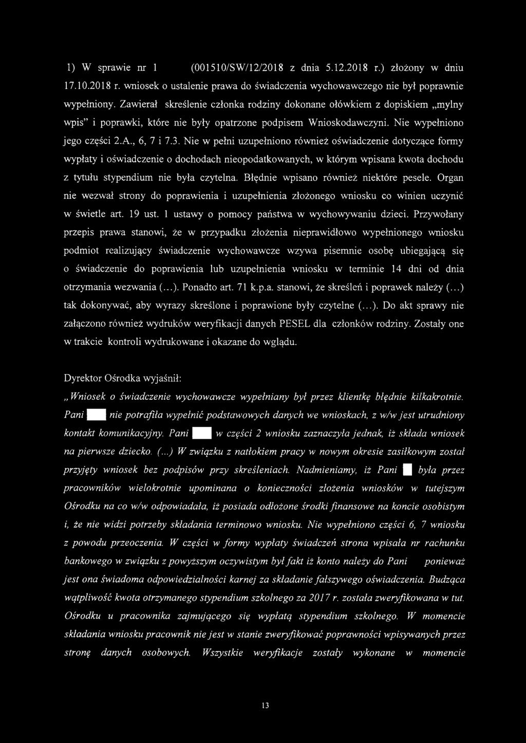 1) W sprawie nr 1 (001510/SW/12/2018 z dnia 5.12.2018 r.) złożony w dniu 17.10.2018 r. wniosek o ustalenie prawa do świadczenia wychowawczego nie był poprawnie wypełniony.