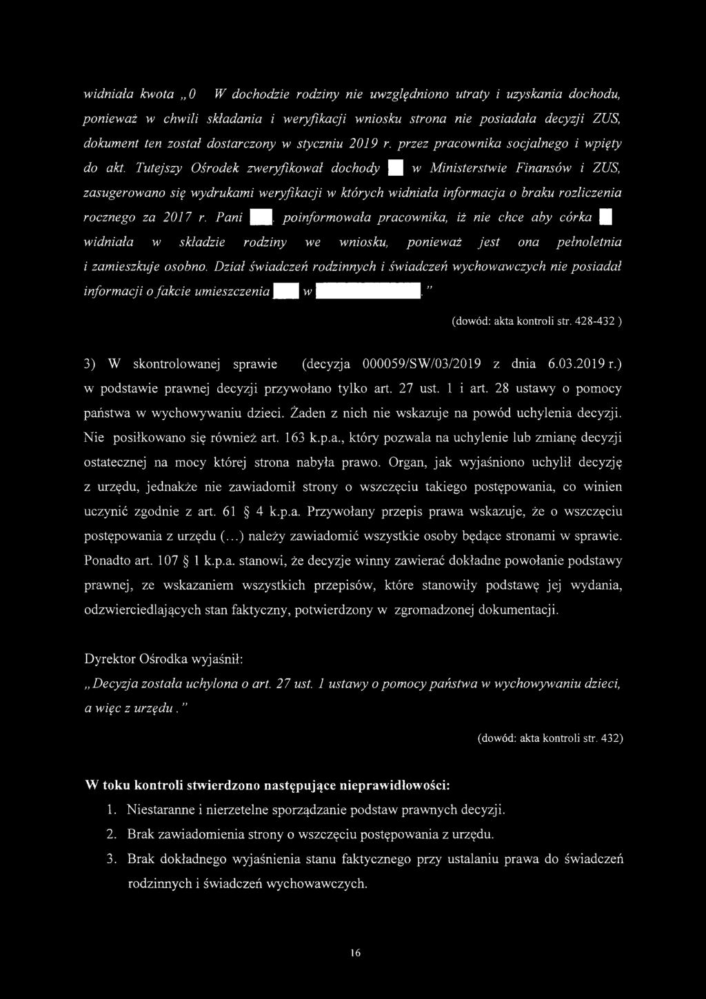 widniała kwota O W dochodzie rodziny nie uwzględniono utraty i uzyskania dochodu, ponieważ w chwili składania i weryfikacji wniosku strona nie posiadała decyzji ZUS, dokument ten został dostarczony w