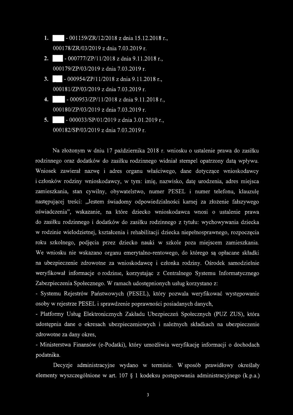 1. B - 001159/ZR/12/2018 z dnia 15.12.2018 r 000178/ZR/03/2019 z dnia 7.03.2019 r. 2. B - 000777/ZP/l 1/2018 z dnia 9.11.2018 r., 000179/ZP/03/2019 z dnia 7.03.2019 r. 3.